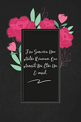 J'ai Surv??cu Une Autre R??union Qui Aurait D???? Utre Un E-mail.: envoyez-le comme cadeau ???? la personne qui vous vient ???? l'esprit, il/elle va l'adorer! (French Edition)
