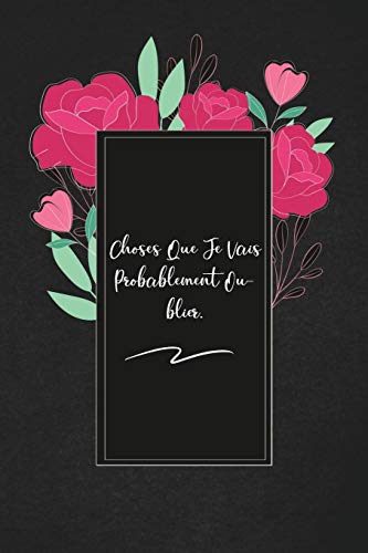 Choses Que Je Vais Probablement Oublier.: envoyez-le comme cadeau ?? la personne qui vous vient ?? l'esprit, il/elle va l'adorer! (French Edition) - 9781653327577