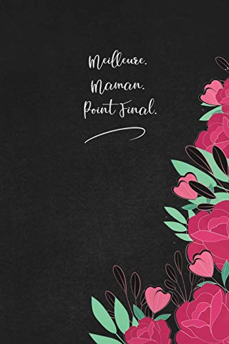 Meilleure. Maman. Point Final.: Envoyez-Le Comme Cadeau ? La Personne Qui Vous Vient ? L'Esprit, Il/Elle Va L'Adorer! (French Edition)