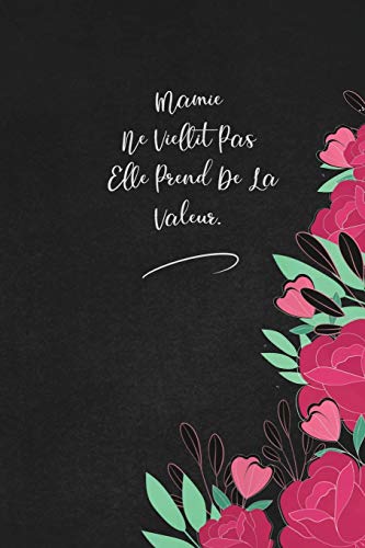 Mamie Ne Viellit Pas Elle Prend De La Valeur.: envoyez-le comme cadeau ?? la personne qui vous vient ?? l'esprit, il/elle va l'adorer! (French Edition) - 9781653335763