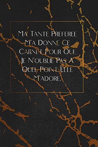 Ma Tante Pr?f?r?e M'A Donn? Ce Carnet Pour Que Je N'Oublie Pas ? Quel Point Elle M'Adore.: Envoyez-Le Comme Cadeau ? La Personne Qui Vous Vient ? L'Esprit, Il/Elle Va L'Adorer! (French Edition) - 9781653349265