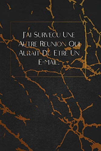 J?Ai Surv?cu Une Autre R?union Qui Aurait D? ?tre Un E-Mail.: Envoyez-Le Comme Cadeau ? La Personne Qui Vous Vient ? L'Esprit, Il/Elle Va L'Adorer! (French Edition)