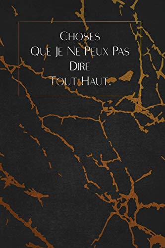 Choses Que Je Ne Peux Pas Dire Tout Haut.: Envoyez-Le Comme Cadeau ? La Personne Qui Vous Vient ? L'Esprit, Il/Elle Va L'Adorer! (French Edition) - 9781653354702