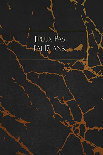 J'Peux Pas J'Ai 17 Ans.: Envoyez-Le Comme Cadeau ? La Personne Qui Vous Vient ? L'Esprit, Il/Elle Va L'Adorer! (French Edition) - 9781653364138