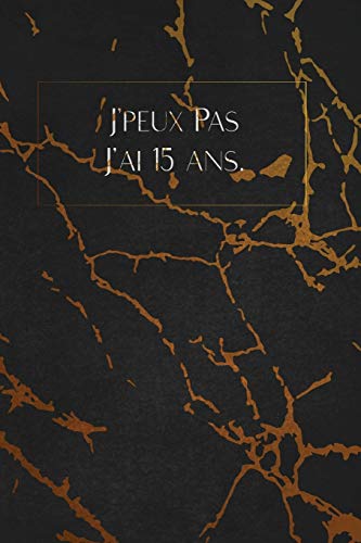 J'Peux Pas J'Ai 15 Ans.: Envoyez-Le Comme Cadeau ? La Personne Qui Vous Vient ? L'Esprit, Il/Elle Va L'Adorer! (French Edition) - 9781653366422