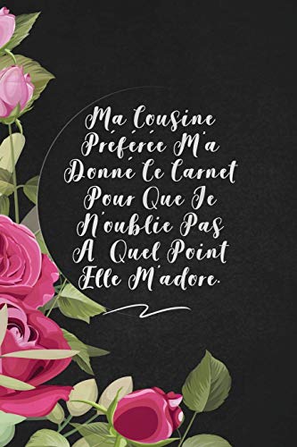 Ma Cousine Pr?f?r?e M'A Donn? Ce Carnet Pour Que Je N'Oublie Pas ? Quel Point Elle M'Adore.: Envoyez-Le Comme Cadeau ? La Personne Qui Vous Vient ? L'Esprit, Il/Elle Va L'Adorer! (French Edition) - 9781653370962