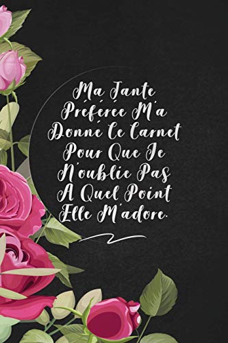 Ma Tante Pr?f?r?e M'A Donn? Ce Carnet Pour Que Je N'Oublie Pas ? Quel Point Elle M'Adore.: Envoyez-Le Comme Cadeau ? La Personne Qui Vous Vient ? L'Esprit, Il/Elle Va L'Adorer! (French Edition) - 9781653371068