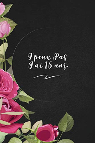 J'Peux Pas J'Ai 15 Ans.: Envoyez-Le Comme Cadeau ? La Personne Qui Vous Vient ? L'Esprit, Il/Elle Va L'Adorer! (French Edition) - 9781653379255