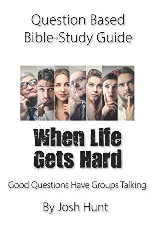 Question-Based Bible Study Guide -- When Life Gets Hard: Good Questions Have Groups Talking (Good Questions Have Groups Have Talking)