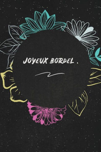Joyeux Bordel.: C'Est Un Cadeau Pour La Personne Qui Vous Venez De PensE, EnvyE Le, Il/Elle Adorera (French Edition) - 9781653532049