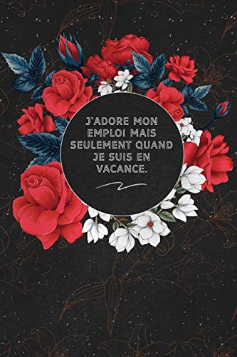 J'adore Mon Emploi Mais Seulement Quand Je Suis En Vacance.: c'est un cadeau pour la personne qui vous venez de pens??, envy?? le, il/elle adorera (French Edition) - 9781653609734