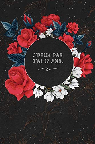 J'peux Pas J'ai 17 ans.: c'est un cadeau pour la personne qui vous venez de pens??, envy?? le, il/elle adorera (French Edition) - 9781653612680