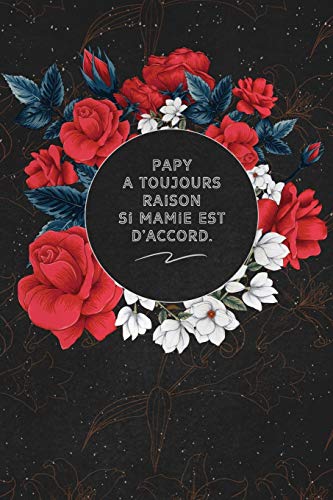 Papy A Toujours Raison Si Mamie Est D'accord.: c'est un cadeau pour la personne qui vous venez de pens??, envy?? le, il/elle adorera (French Edition) - 9781653613434