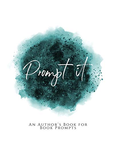 Prompt It!: ~ An Author's Book for Book Prompts ~ Teal Green Version
