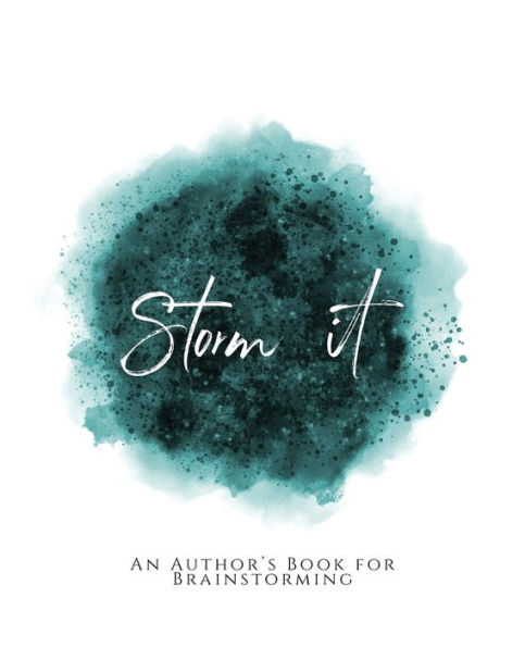 Storm It!: ~ An Author's Book For Brainstorming ~ Teal Green Version