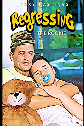 Regressing the Rookie: A Military Gay Age Play Instalove Romance (Not Enough Diapers)