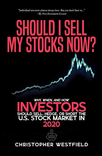Should I Sell My Stocks Now?: Why, When, and How Investors Should Sell, Hedge, or Short the U.S. Stock Market in 2020