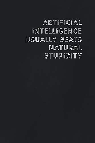 Artificial Intelligence usually beats natural stupidity: Gift it to the person that came to your mind who would love to have this