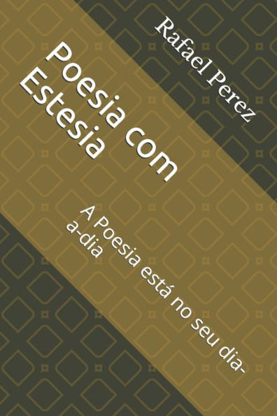 Poesia Com Estesia: A Poesia EstA No Seu Dia-A-Dia (1) (Portuguese Edition)