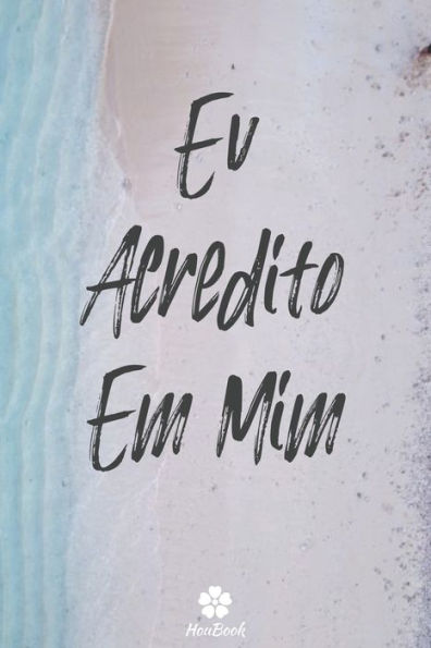 Eu Acredito Em Mim: Caderno Original E EngraCado - Inspiradora CitaCão Motivacional | 117 PAginas Pautadas | Formato 15,24 Cm X 22,89 Cm (6" X 9") (Portuguese Edition)