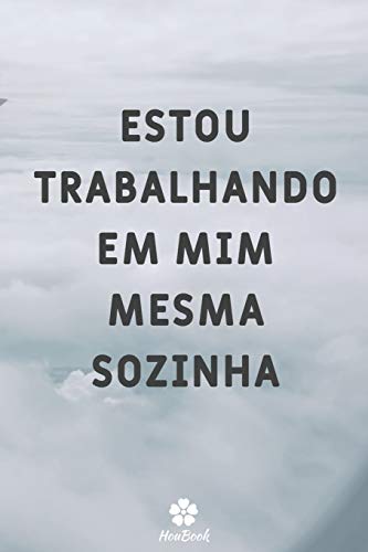Estou Trabalhando Em Mim Mesma Sozinha: Caderno original e engra??ado - Inspiradora cita????o motivacional | 117 paginas pautadas | formato 15,24 cm x 22,89 cm (6" x 9") (Portuguese Edition)