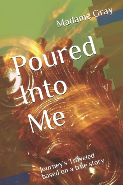 Poured Into Me: Journey's Traveled
