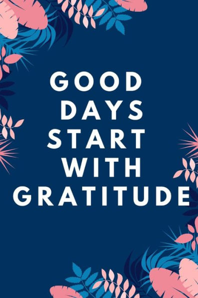 Good Days Start With Gratitude - 9781654267865