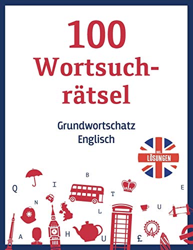 100 Wortsuchratsel - Grundwortschatz Englisch, inkl. L??sungen: Ein Buchstabensalat Ratselheft mit haufig benutzten englischen W??rtern - f??r Erwachsene ... Kinder zum Englisch lernen (German Edition)