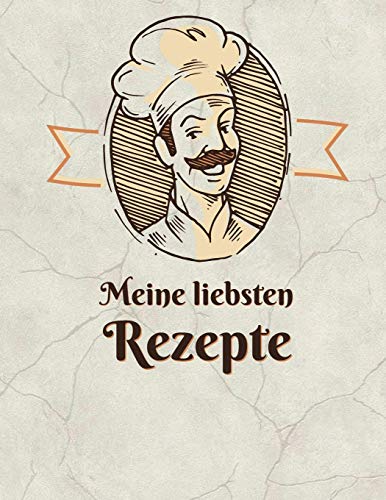 Meine liebsten Rezepte: Das gro?e Rezeptbuch zum Selberschreiben (German Edition)