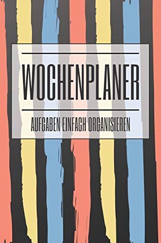 Wochenplaner: Aufgaben einfach organisieren (German Edition)