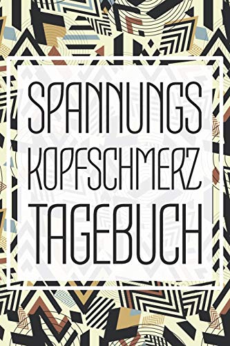 Spannungskopfschmerz Tagebuch: Migrane und Kopfschmerzen Tagebuch zum Ausf??llen f??r Spannungskopfschmerzen - Schmerztherapie Behandlung und ????bersicht zur Anti-Migrane Behandlung (German Edition)