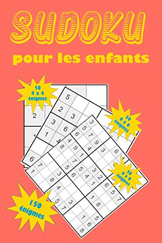 Sudoku pour les enfants: Une collection de 150 puzzles Sudoku pour les enfants, y compris des puzzles 4x4, des puzzles 6x6 et des puzzles 9x9 (French Edition) - 9781655045288