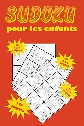 Sudoku pour les enfants: Une collection de 150 puzzles Sudoku pour les enfants, y compris des puzzles 4x4, des puzzles 6x6 et des puzzles 9x9 (French Edition) - 9781655077319