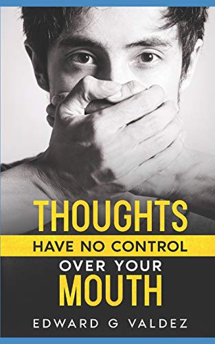 THOUGHTS HAVE NO CONTROL OVER YOUR MOUTH