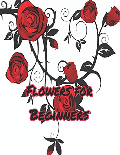 Flowers for Beginners:: An Adult Coloring Book with Fun, Easy, and Relaxing Coloring Pages - 9781655238819