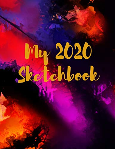 My 2020 Sketchbook: Spectacular 2020 Design! Trendy Awesome, High Quality Sketchbook Drawing Pad Paper for Your Most Explosive Year of Creativity, ... Creativity, Imagination, Dreaming & Fun!) - 9781655379994