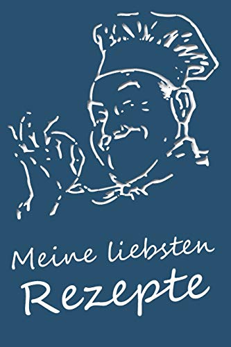 Meine liebsten Rezepte: Das Rezeptbuch zum Selberschreiben (German Edition)