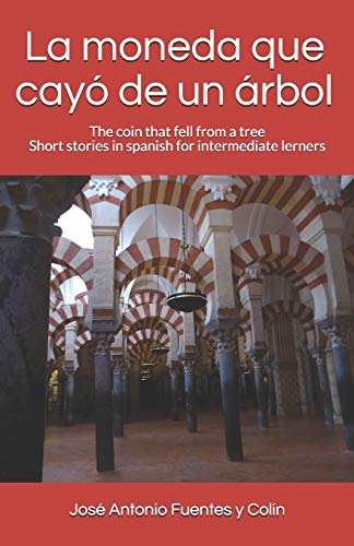 La moneda que cay?? de un arbol: The coin that fell from a tree Short stories in spanish for intermediate lerners (Spanish Edition)