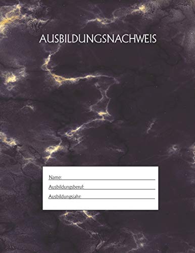 Ausbildungsnachweis: Berichtsheft Ausbildung / Ausbildungsnachweisheft t?glich/w??chentlich / ausreichend f?r 1 Lehrjahr / 1Woche je Seite/ Montag bis Sonntag / Motiv Schwarz Marmor (German Edition)