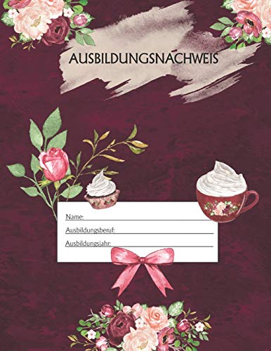 Ausbildungsnachweis: Berichtsheft Ausbildung / Ausbildungsnachweisheft t?glich/w??chentlich / ausreichend f?r 1 Lehrjahr / 1Woche je Seite/ Montag bis Sonntag / Motiv Romantik (German Edition)