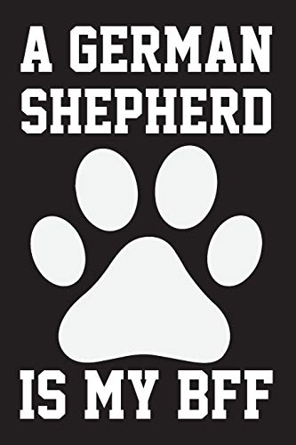 A German Shepherd is My Bff: Dog Lover Birthday Gift,Best Gift for Man and Women