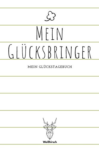 Mein Gl?cksbringer - Mein Gl?ckstagebuch: A5 5-Minuten Gl?ckstagebuch | Dankbarkeit | Erfolgstagebuch | Erfolgsjournal | Selbstreflexion | Mindset | ... Eltern, M?nner und Frauen (German Edition) - 9781655682599