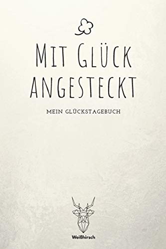 Mit Gl?ck angesteckt: A5 5-Minuten Gl?ckstagebuch | Erfolgstagebuch | Selbstreflexion | Mindset | Geschenkbuch f?r Eltern, M?nner und Frauen (German Edition) - 9781655687839