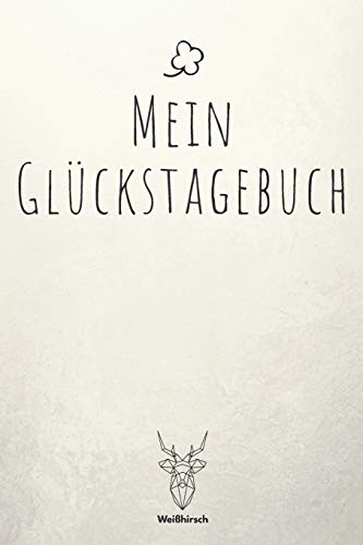 Mein Gl?ckstagebuch: A5 5-Minuten Gl?ckstagebuch | Erfolgstagebuch | Erfolgsjournal | Selbstreflexion | Mindset | Geschenkbuch f?r Eltern, M?nner und Frauen (German Edition) - 9781655689413