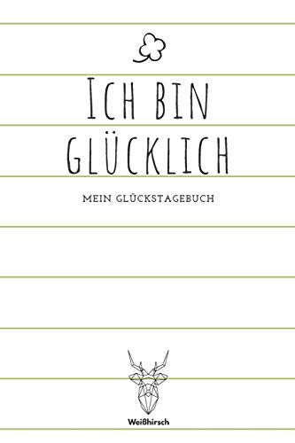 Ich bin Gl?cklich - Mein Gl?ckstagebuch: A5 5-Minuten Gl?ckstagebuch | Dankbarkeit | Erfolgstagebuch | Erfolgsjournal | Selbstreflexion | Mindset | ... Eltern, M?nner und Frauen (German Edition) - 9781655695575