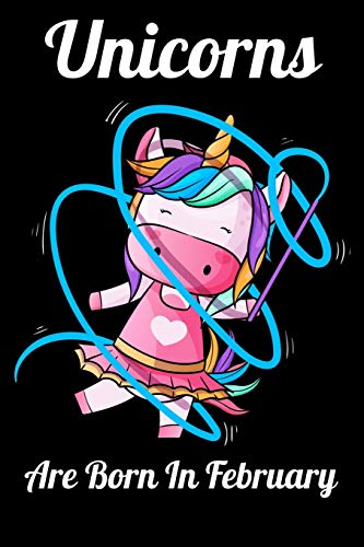 Unicorns Are Born In February: Happy Unicorn Birthday - 9781655719721