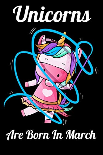 Unicorns Are Born In March: Happy Unicorn Birthday - 9781655723872