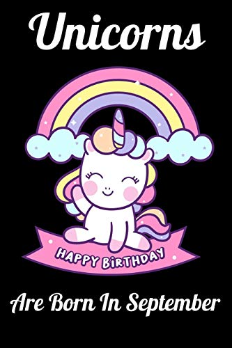 Unicorns Are Born In September: Happy Unicorn Birthday - 9781655757532