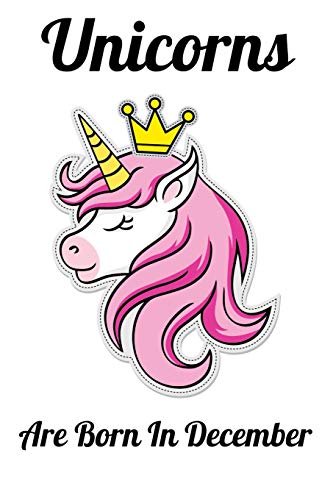 Unicorns Are Born In December: Happy Unicorn Birthday - 9781655763601