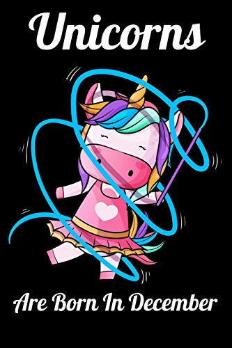 Unicorns Are Born In December: Happy Unicorn Birthday - 9781655763625